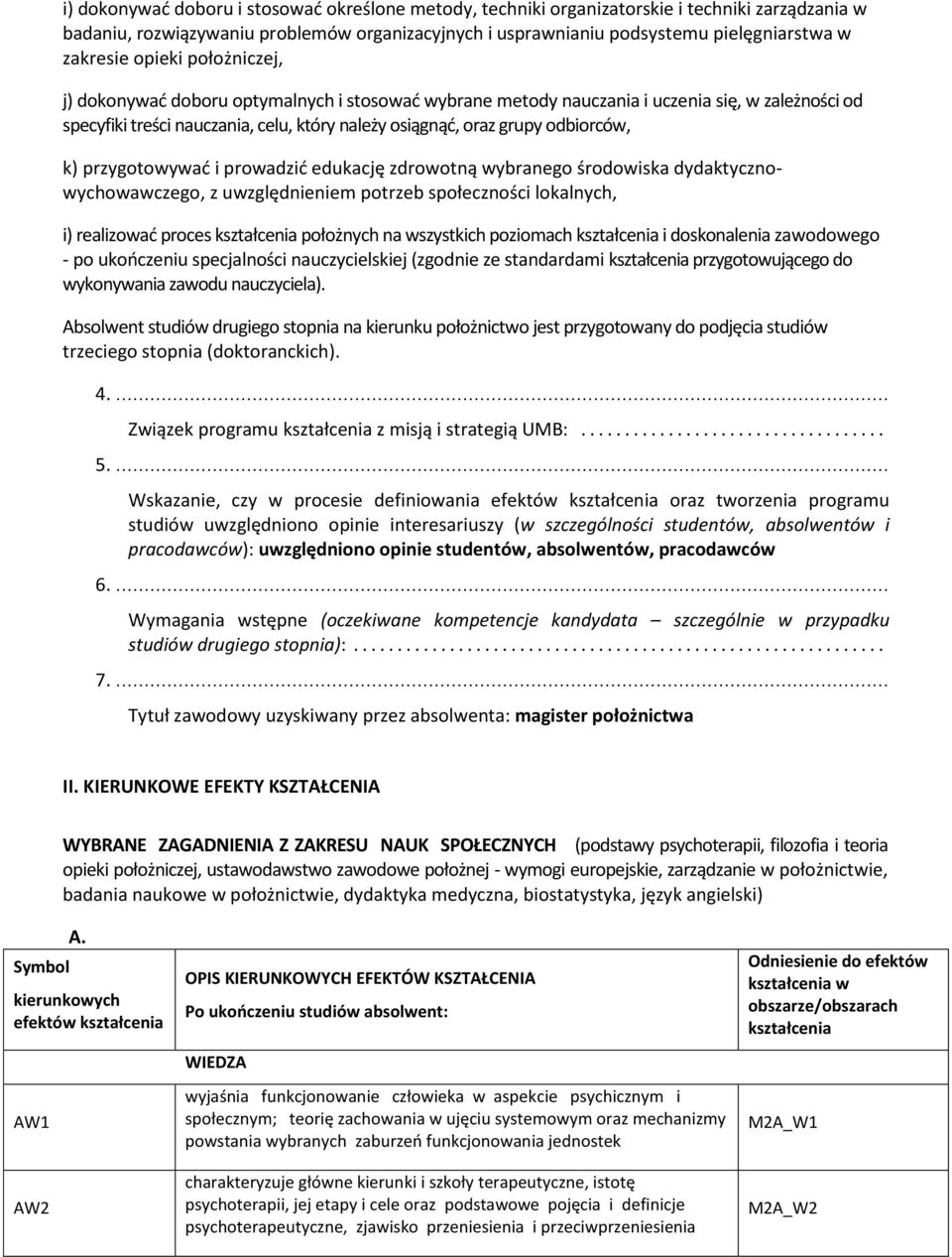 k) przygotowywać i prowadzić edukację zdrowotną wybranego środowiska dydaktycznowychowawczego, z uwzględnieniem potrzeb społeczności lokalnych, i) realizować proces kształcenia położnych na