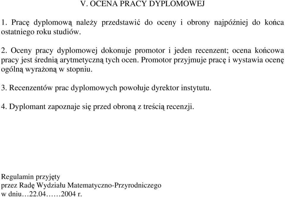 Promotor przyjmuje pracę i wystawia ocenę ogólną wyrażoną w stopniu. 3. Recenzentów prac dyplomowych powołuje dyrektor instytutu.