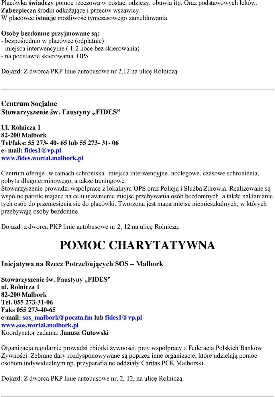 na ulicę Rolniczą. Centrum Socjalne Stowarzyszenie św. Faustyny FIDES Ul. Rolnicza 1 Tel/faks: 55 273-40- 65 lub 55 273-31- 06 e- mail: fides1@vp.pl www.fides.wortal.malbork.