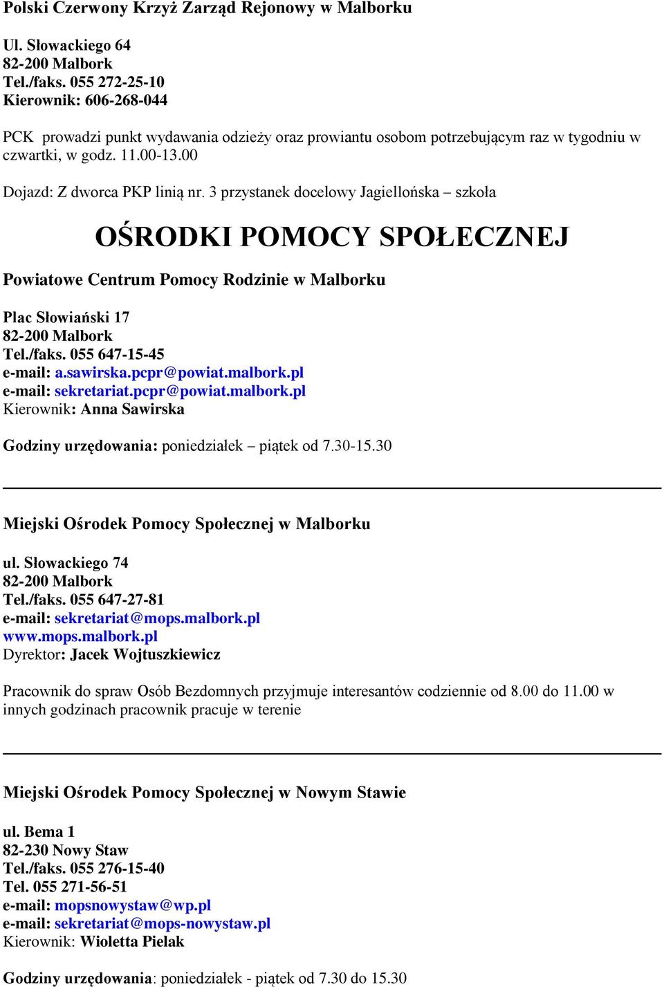 3 przystanek docelowy Jagiellońska szkoła OŚRODKI POMOCY SPOŁECZNEJ Powiatowe Centrum Pomocy Rodzinie w Malborku Plac Słowiański 17 Tel./faks. 055 647-15-45 e-mail: a.sawirska.pcpr@powiat.malbork.