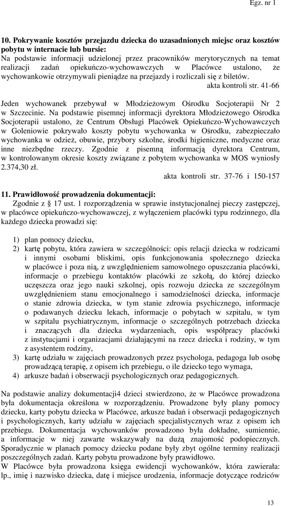 41-66 Jeden wychowanek przebywał w Młodzieżowym Ośrodku Socjoterapii Nr 2 w Szczecinie.