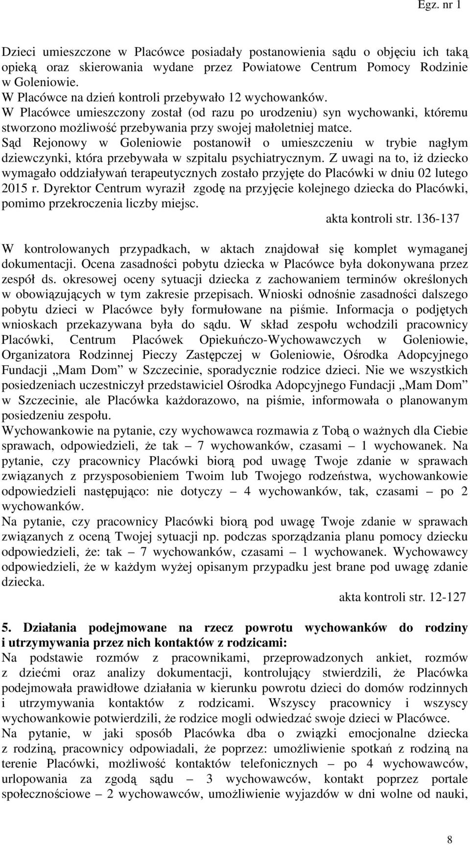 Sąd Rejonowy w Goleniowie postanowił o umieszczeniu w trybie nagłym dziewczynki, która przebywała w szpitalu psychiatrycznym.