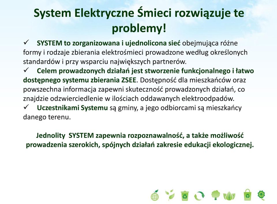 partnerów. Celem prowadzonych działao jest stworzenie funkcjonalnego i łatwo dostępnego systemu zbierania ZSEE.