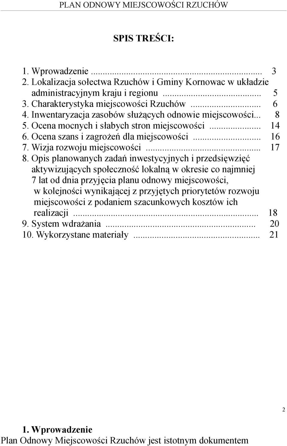 Opis planowanych zadań inwestycyjnych i przedsięwzięć aktywizujących społeczność lokalną w okresie co najmniej 7 lat od dnia przyjęcia planu odnowy miejscowości, w kolejności wynikającej z przyjętych