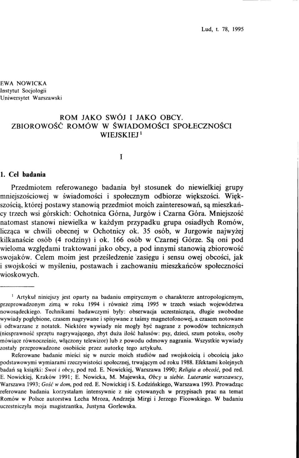 Większością, której postawy stanowią przedmiot moich zainteresowań, są mieszkańcy trzech wsi górskich: Ochotnica Górna, Jurgów i Czarna Góra.