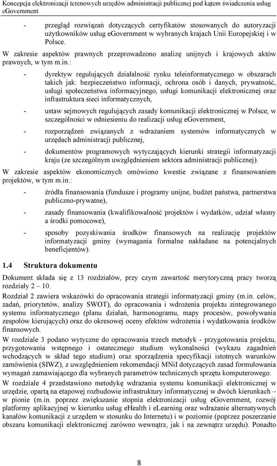 : - dyrektyw regulujących działalność rynku teleinformatycznego w obszarach takich jak: bezpieczeństwo informacji, ochrona osób i danych, prywatność, usługi społeczeństwa informacyjnego, usługi