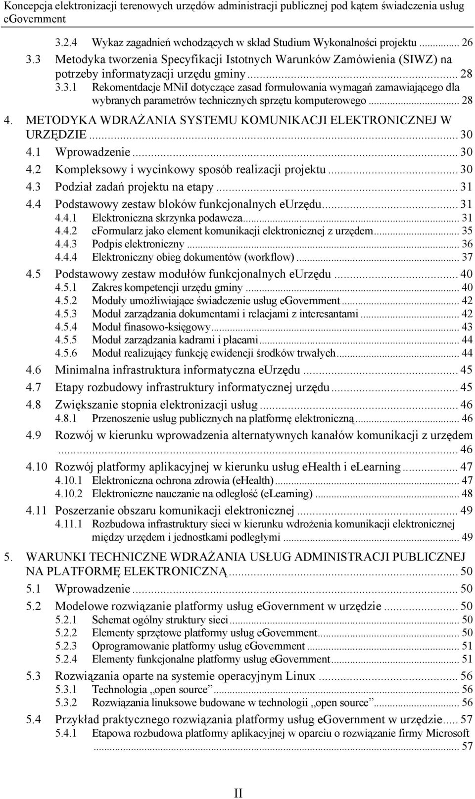 METODYKA WDRAŻANIA SYSTEMU KOMUNIKACJI ELEKTRONICZNEJ W URZĘDZIE... 30 4.1 Wprowadzenie... 30 4.2 Kompleksowy i wycinkowy sposób realizacji projektu... 30 4.3 Podział zadań projektu na etapy... 31 4.