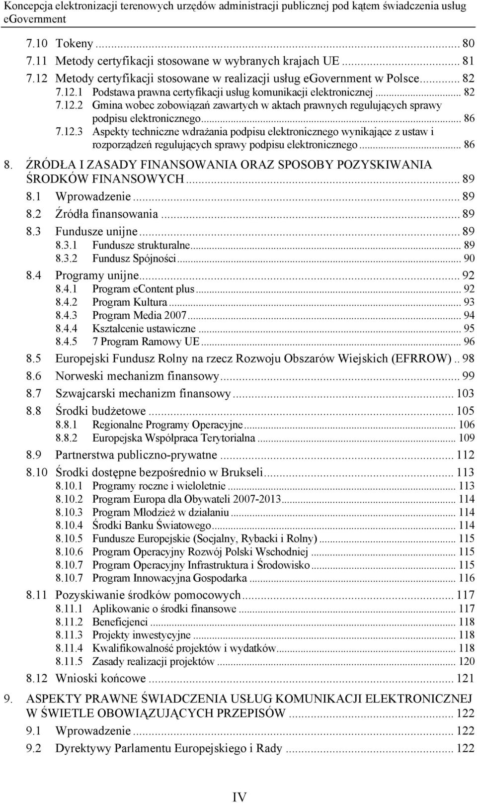 .. 86 8. ŹRÓDŁA I ZASADY FINANSOWANIA ORAZ SPOSOBY POZYSKIWANIA ŚRODKÓW FINANSOWYCH... 89 8.1 Wprowadzenie... 89 8.2 Źródła finansowania... 89 8.3 Fundusze unijne... 89 8.3.1 Fundusze strukturalne.