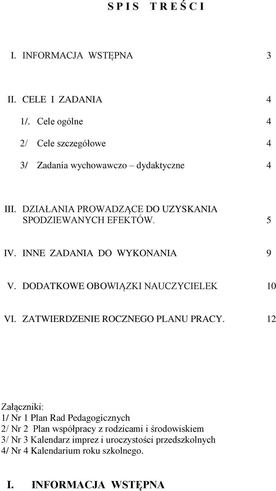 DZIAŁANIA PROWADZĄCE DO UZYSKANIA SPODZIEWANYCH EFEKTÓW. 5 IV. INNE ZADANIA DO WYKONANIA 9 V.