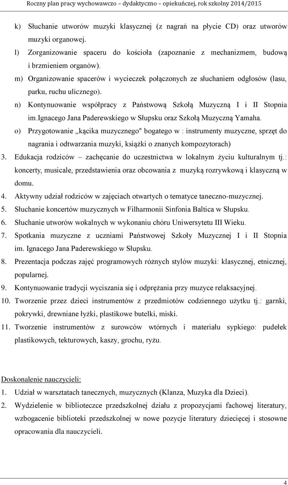 ignacego Jana Paderewskiego w Słupsku oraz Szkołą Muzyczną Yamaha.