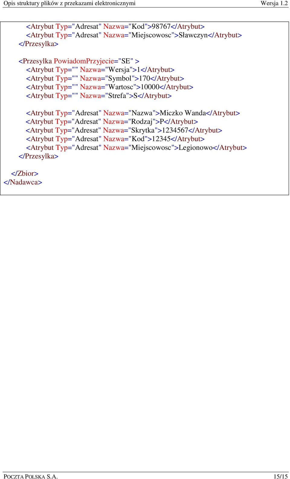 Nazwa="Nazwa">Miczko Wanda</Atrybut> <Atrybut Typ="Adresat" Nazwa="Rodzaj">P</Atrybut> <Atrybut Typ="Adresat" Nazwa="Skrytka">1234567</Atrybut>