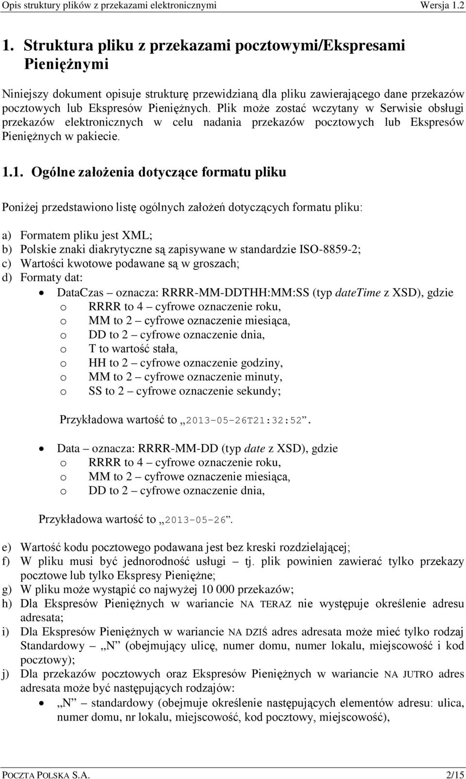 1. Ogólne założenia dotyczące formatu pliku Poniżej przedstawiono listę ogólnych założeń dotyczących formatu pliku: a) Formatem pliku jest XML; b) Polskie znaki diakrytyczne są zapisywane w