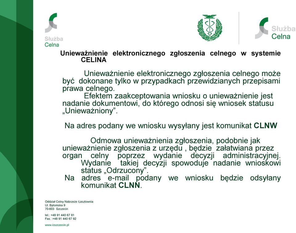 Na adres podany we wniosku wysyłany jest komunikat CLNW Odmowa unieważnienia zgłoszenia, podobnie jak unieważnienie zgłoszenia z urzędu, będzie załatwiana przez organ