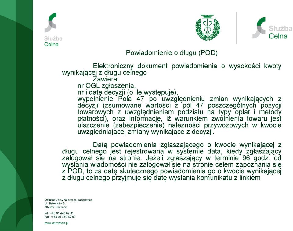 zwolnienia towaru jest uiszczenie (zabezpieczenie) należności przywozowych w kwocie uwzględniającej zmiany wynikające z decyzji.