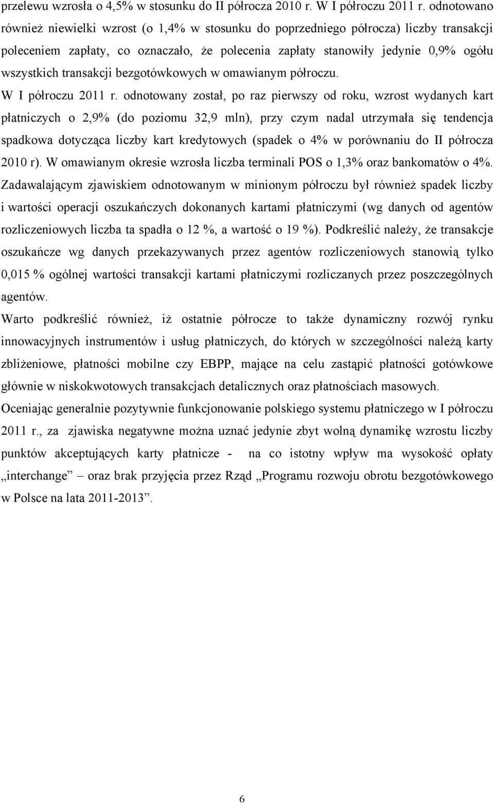 transakcji bezgotówkowych w omawianym półroczu. W I półroczu 2011 r.