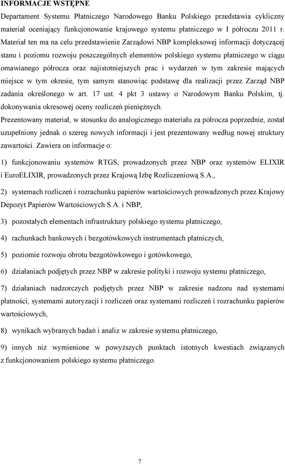 najistotniejszych prac i wydarzeń w tym zakresie mających miejsce w tym okresie, tym samym stanowiąc podstawę dla realizacji przez Zarząd NBP zadania określonego w art. 17 ust.