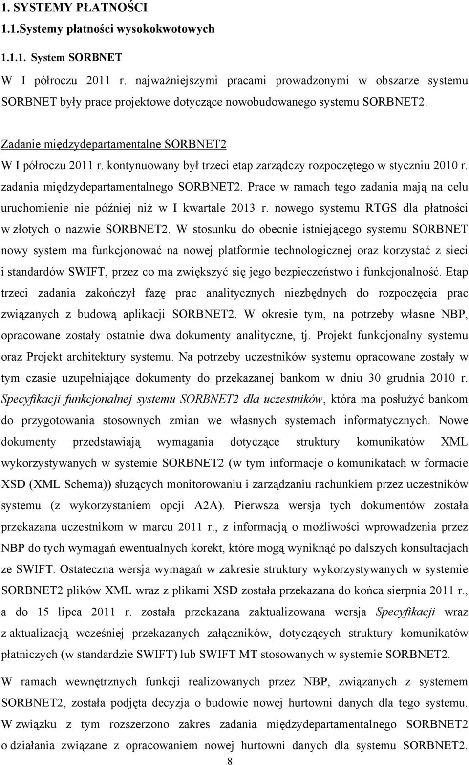 kontynuowany był trzeci etap zarządczy rozpoczętego w styczniu 2010 r. zadania międzydepartamentalnego SORBNET2.