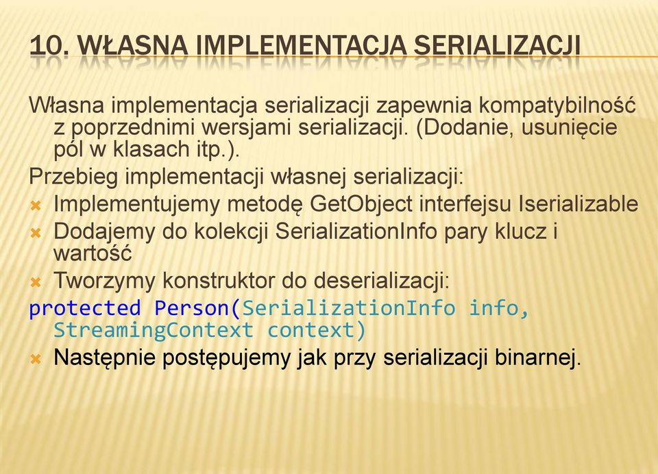 Przebieg implementacji własnej serializacji: Implementujemy metodę GetObject interfejsu Iserializable Dodajemy do kolekcji