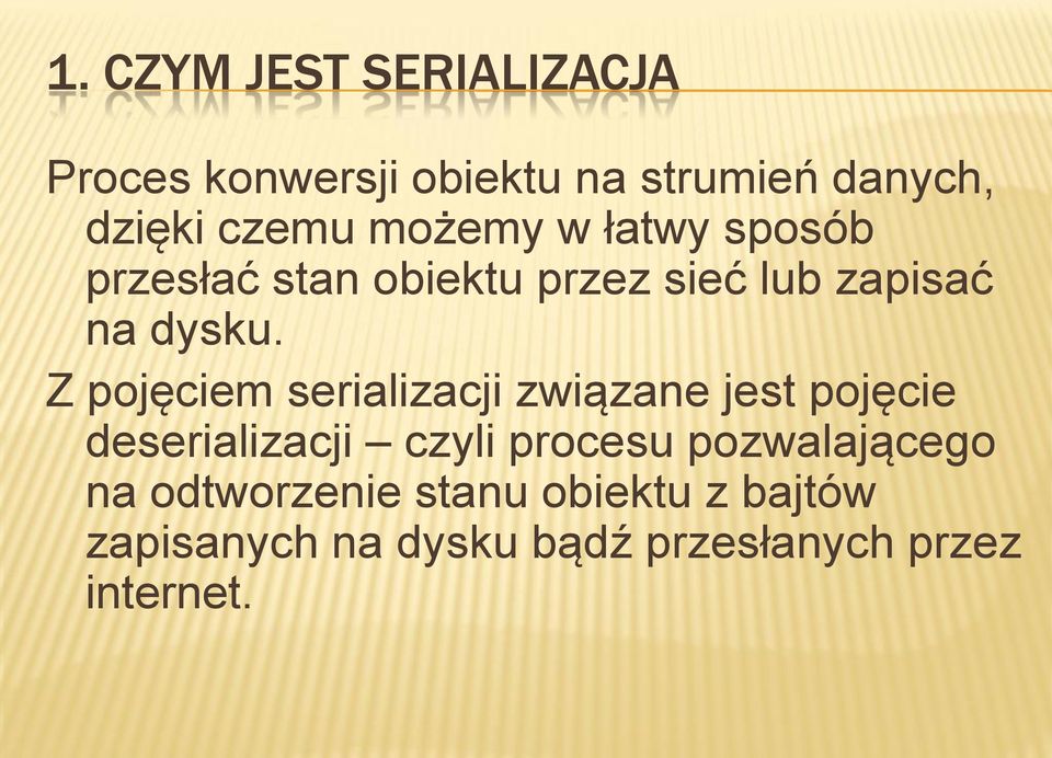 Z pojęciem serializacji związane jest pojęcie deserializacji czyli procesu