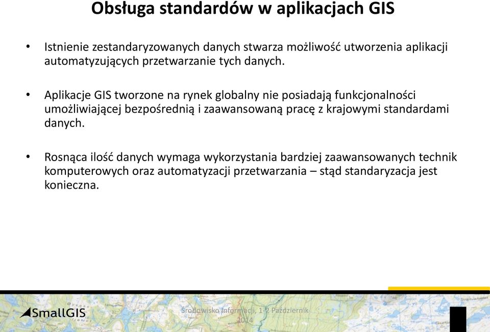 Aplikacje GIS tworzone na rynek globalny nie posiadają funkcjonalności umożliwiającej bezpośrednią i zaawansowaną