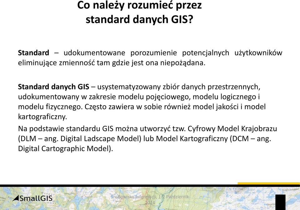 Standard danych GIS usystematyzowany zbiór danych przestrzennych, udokumentowany w zakresie modelu pojęciowego, modelu logicznego i modelu