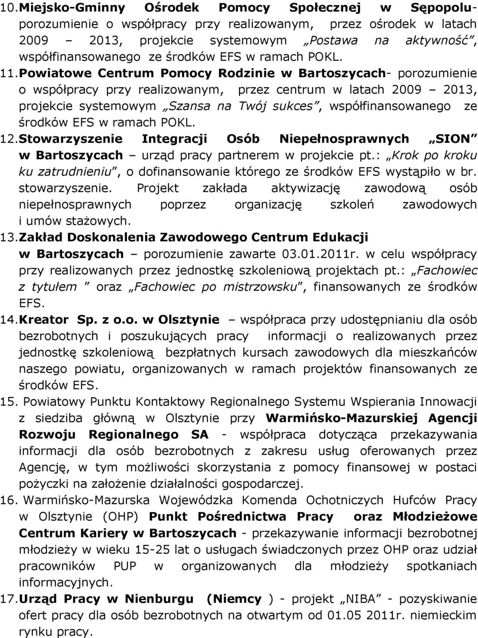 Powiatowe Centrum Pomocy Rodzinie w Bartoszycach- porozumienie o współpracy przy realizowanym, przez centrum w latach 2009 2013, projekcie systemowym Szansa na Twój sukces, współfinansowanego ze