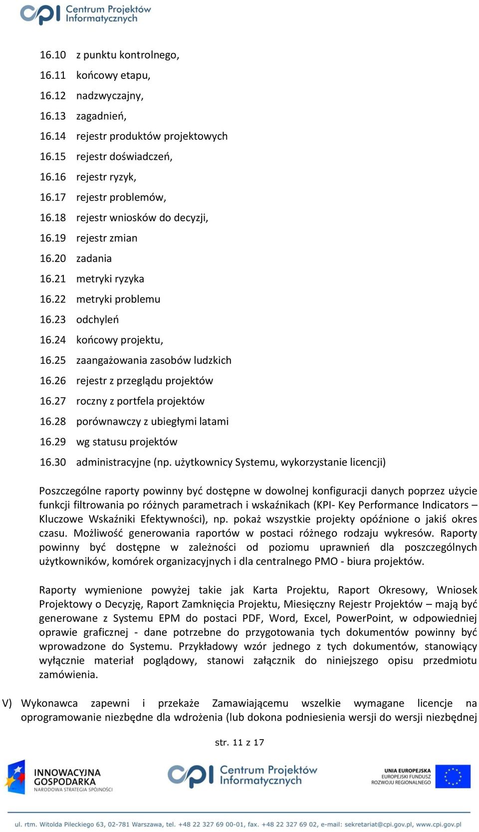 26 rejestr z przeglądu projektów 16.27 roczny z portfela projektów 16.28 porównawczy z ubiegłymi latami 16.29 wg statusu projektów 16.30 administracyjne (np.