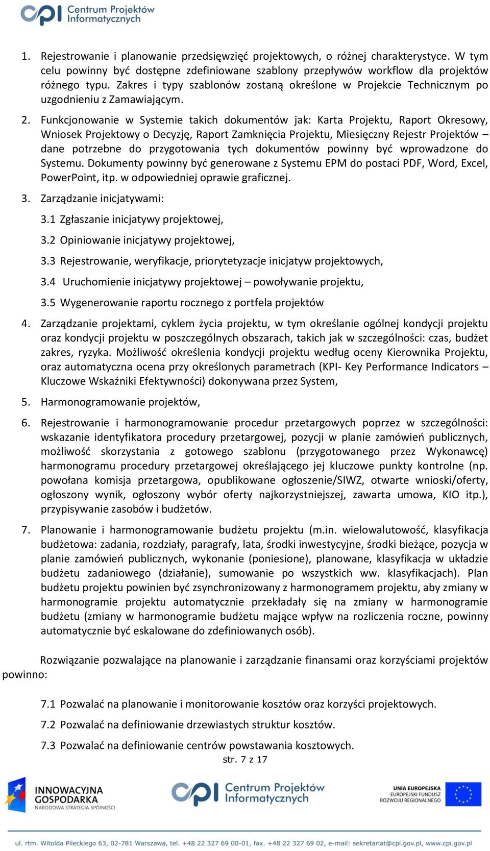 Funkcjonowanie w Systemie takich dokumentów jak: Karta Projektu, Raport Okresowy, Wniosek Projektowy o Decyzję, Raport Zamknięcia Projektu, Miesięczny Rejestr Projektów dane potrzebne do