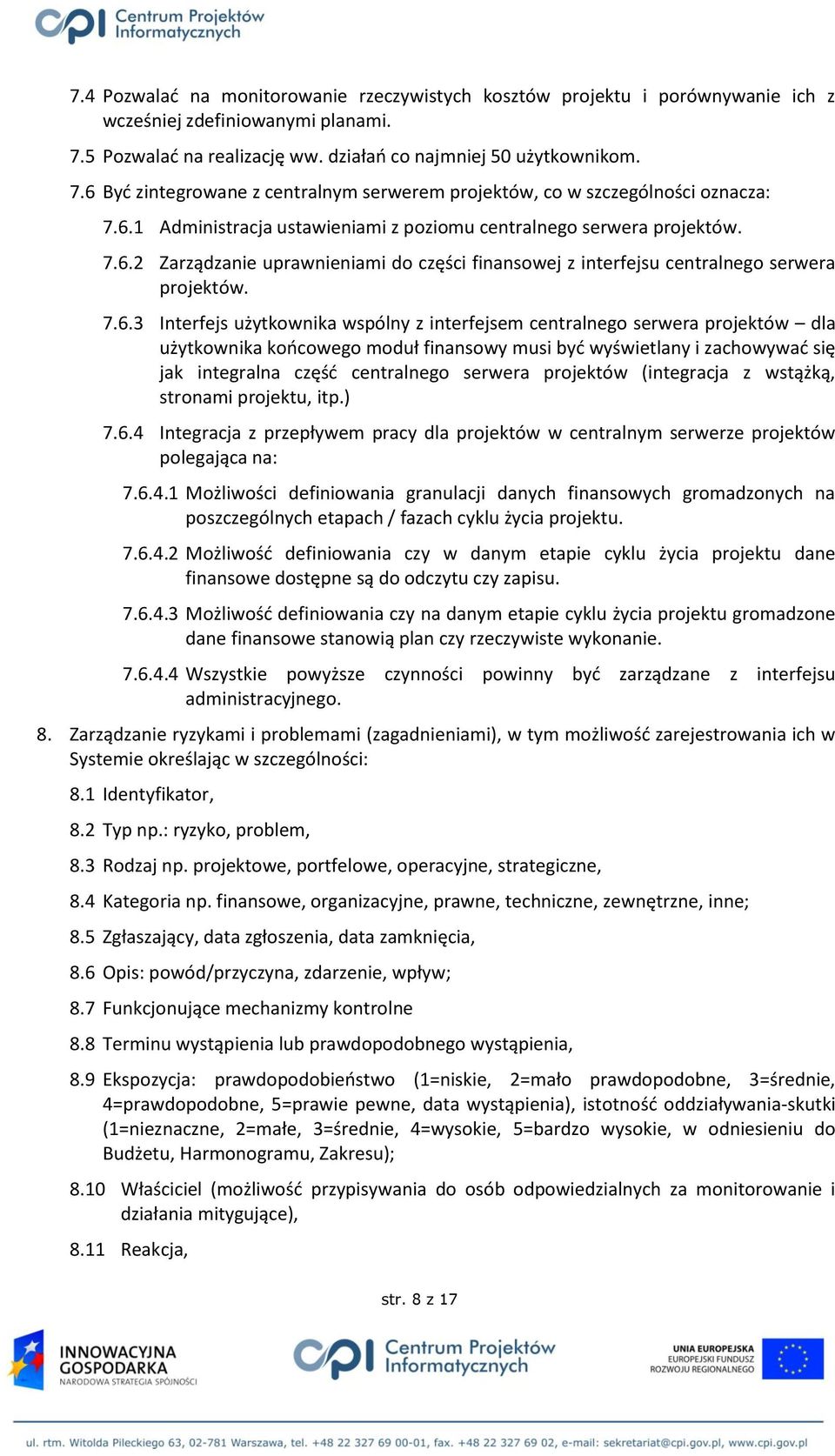 wspólny z interfejsem centralnego serwera projektów dla użytkownika końcowego moduł finansowy musi być wyświetlany i zachowywać się jak integralna część centralnego serwera projektów (integracja z