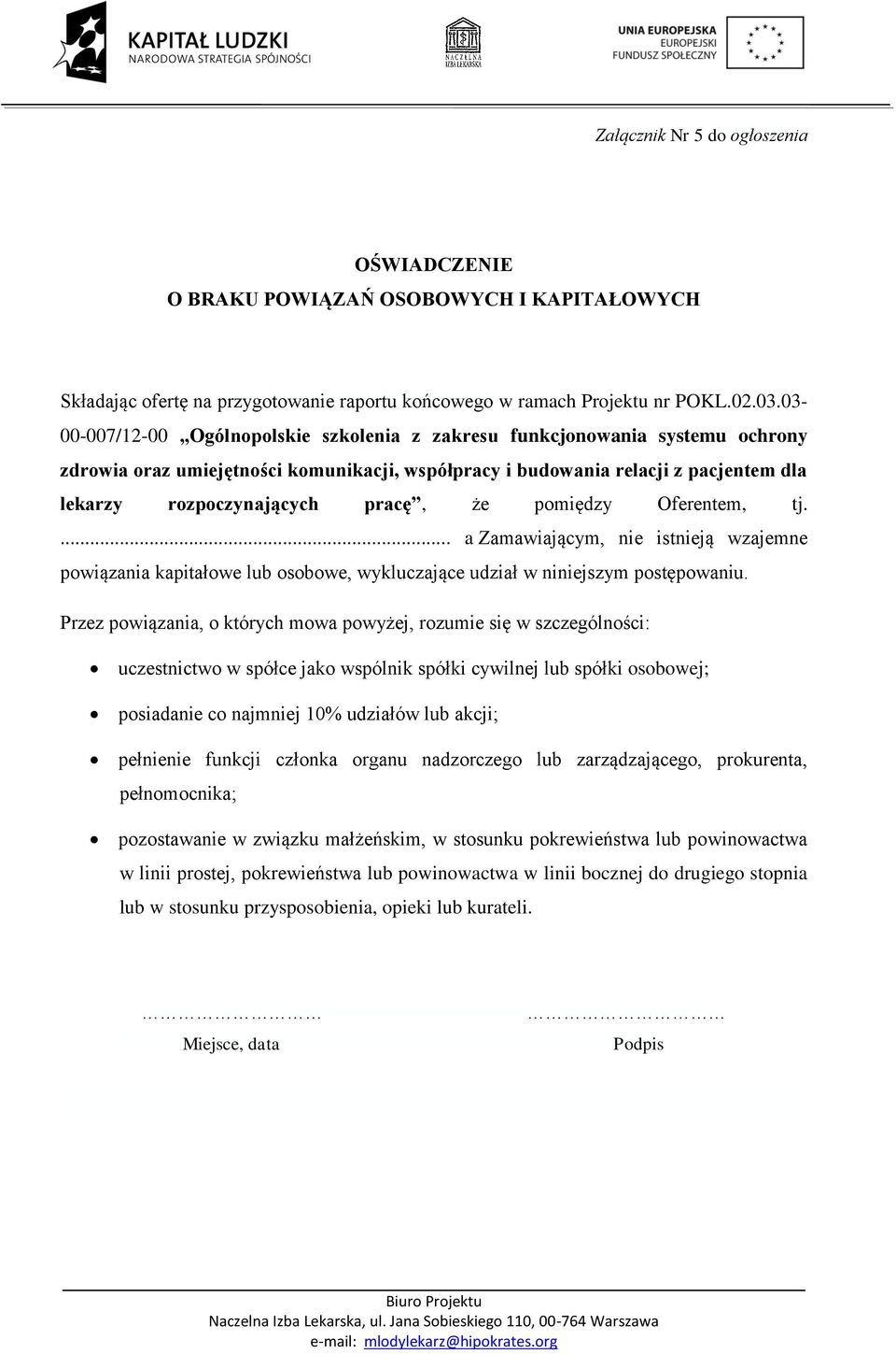 że pomiędzy Oferentem, tj.... a Zamawiającym, nie istnieją wzajemne powiązania kapitałowe lub osobowe, wykluczające udział w niniejszym postępowaniu.