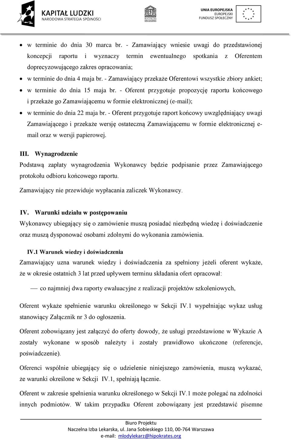 - Zamawiający przekaże Oferentowi wszystkie zbiory ankiet; w terminie do dnia 15 maja br.