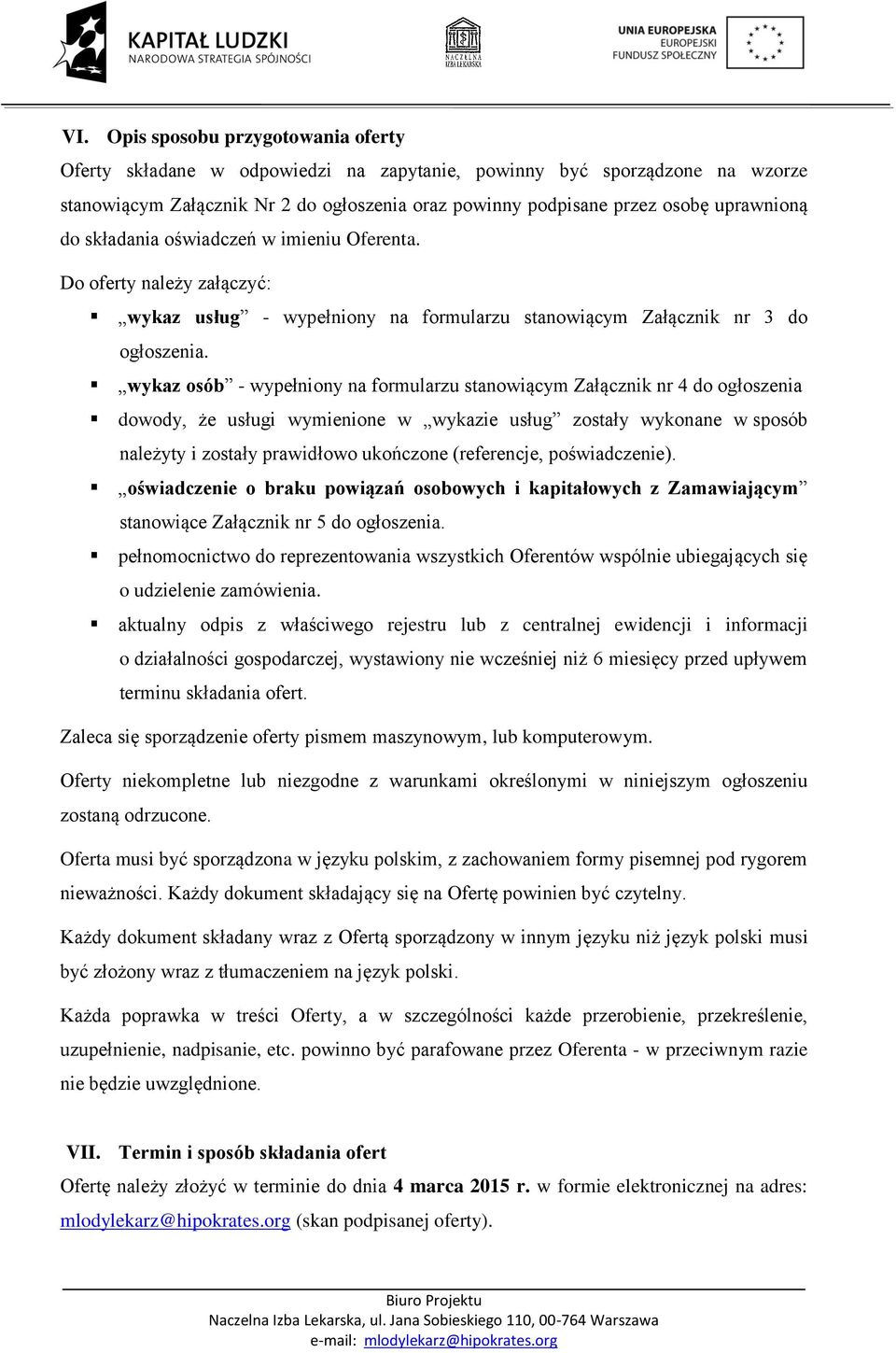 wykaz osób - wypełniony na formularzu stanowiącym Załącznik nr 4 do ogłoszenia dowody, że usługi wymienione w wykazie usług zostały wykonane w sposób należyty i zostały prawidłowo ukończone