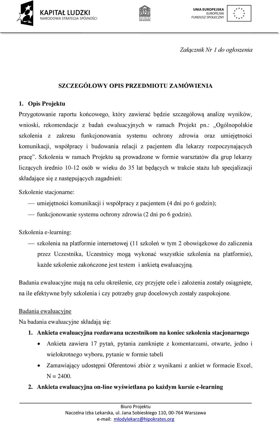 : Ogólnopolskie szkolenia z zakresu funkcjonowania systemu ochrony zdrowia oraz umiejętności komunikacji, współpracy i budowania relacji z pacjentem dla lekarzy rozpoczynających pracę.