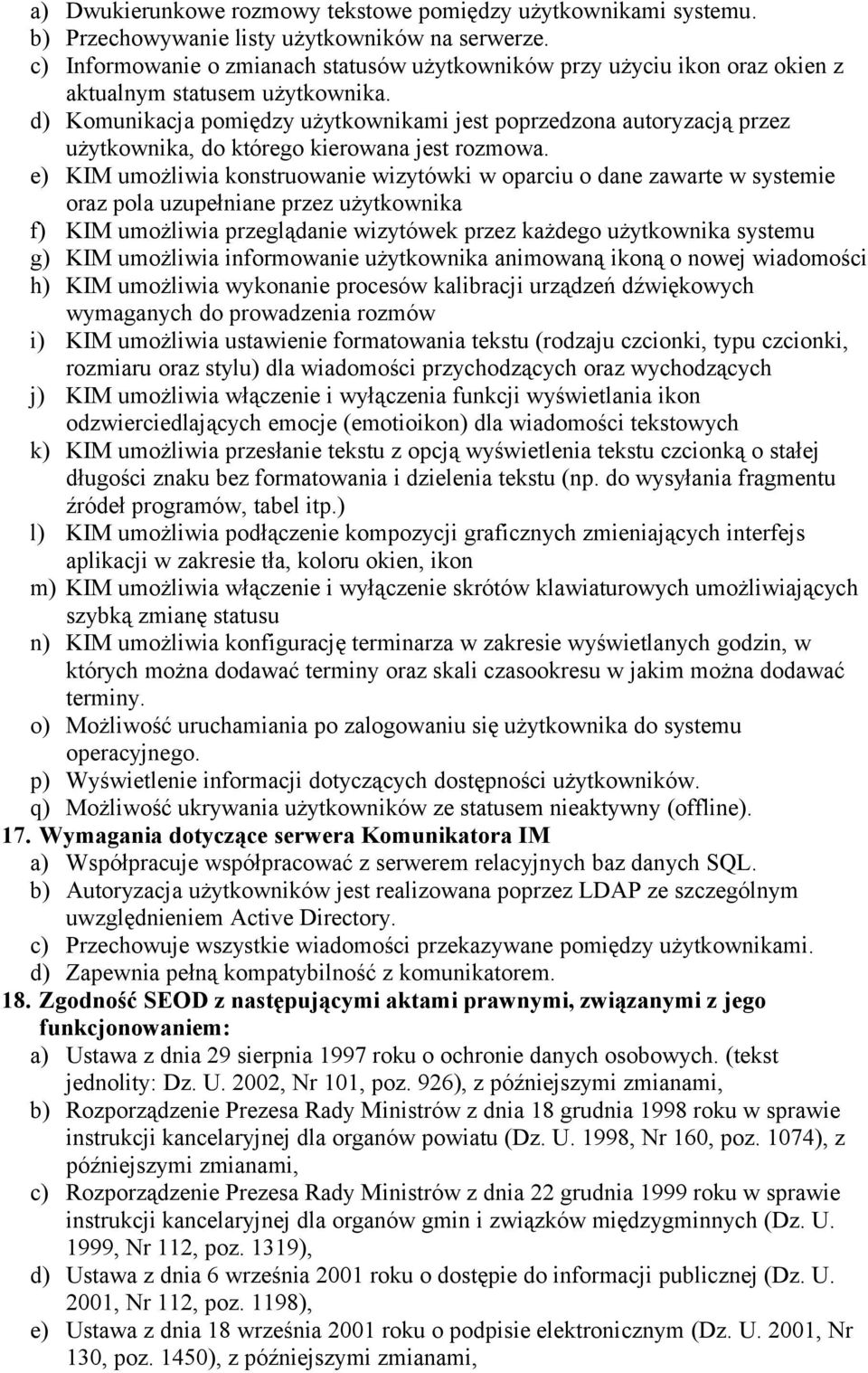 d) Komunikacja pomiędzy użytkownikami jest poprzedzona autoryzacją przez użytkownika, do którego kierowana jest rozmowa.