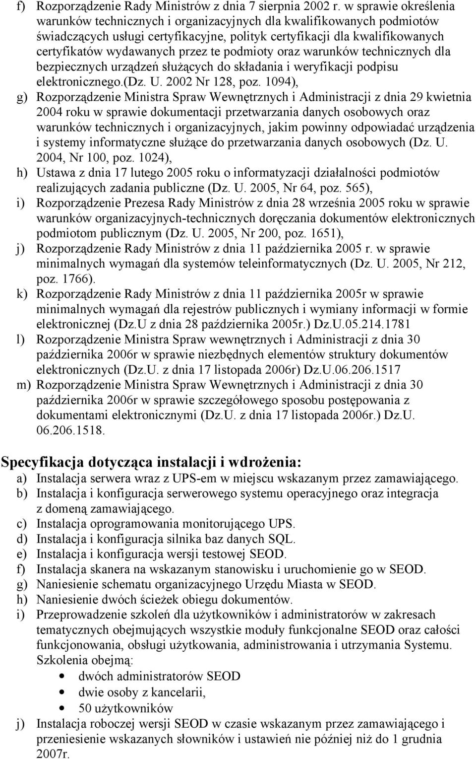 te podmioty oraz warunków technicznych dla bezpiecznych urządzeń służących do składania i weryfikacji podpisu elektronicznego.(dz. U. 2002 Nr 128, poz.