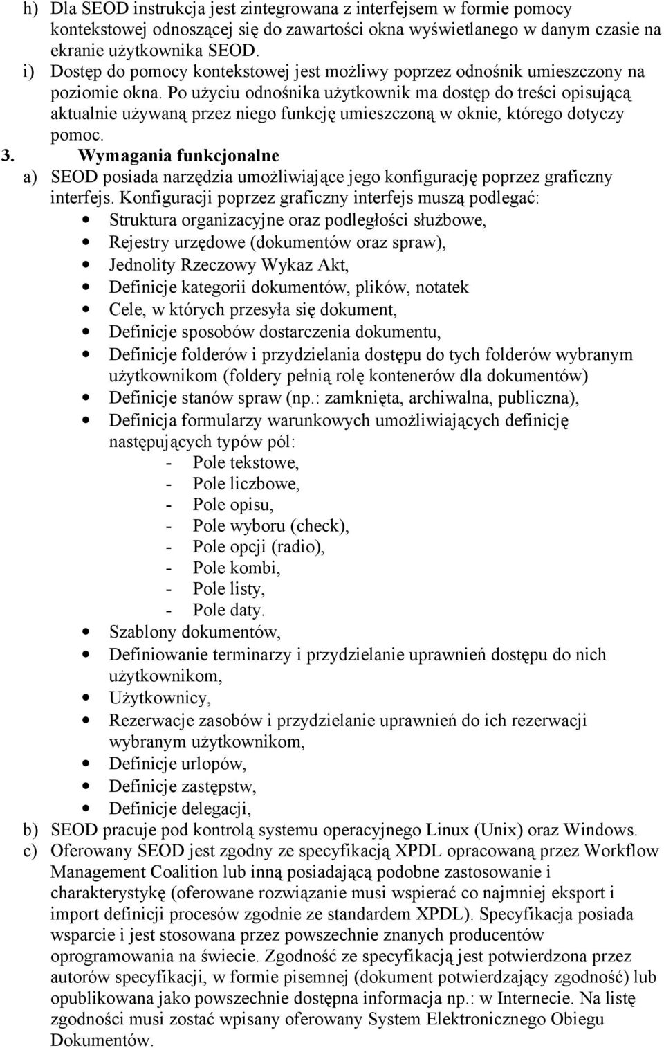 Po użyciu odnośnika użytkownik ma dostęp do treści opisującą aktualnie używaną przez niego funkcję umieszczoną w oknie, którego dotyczy pomoc. 3.