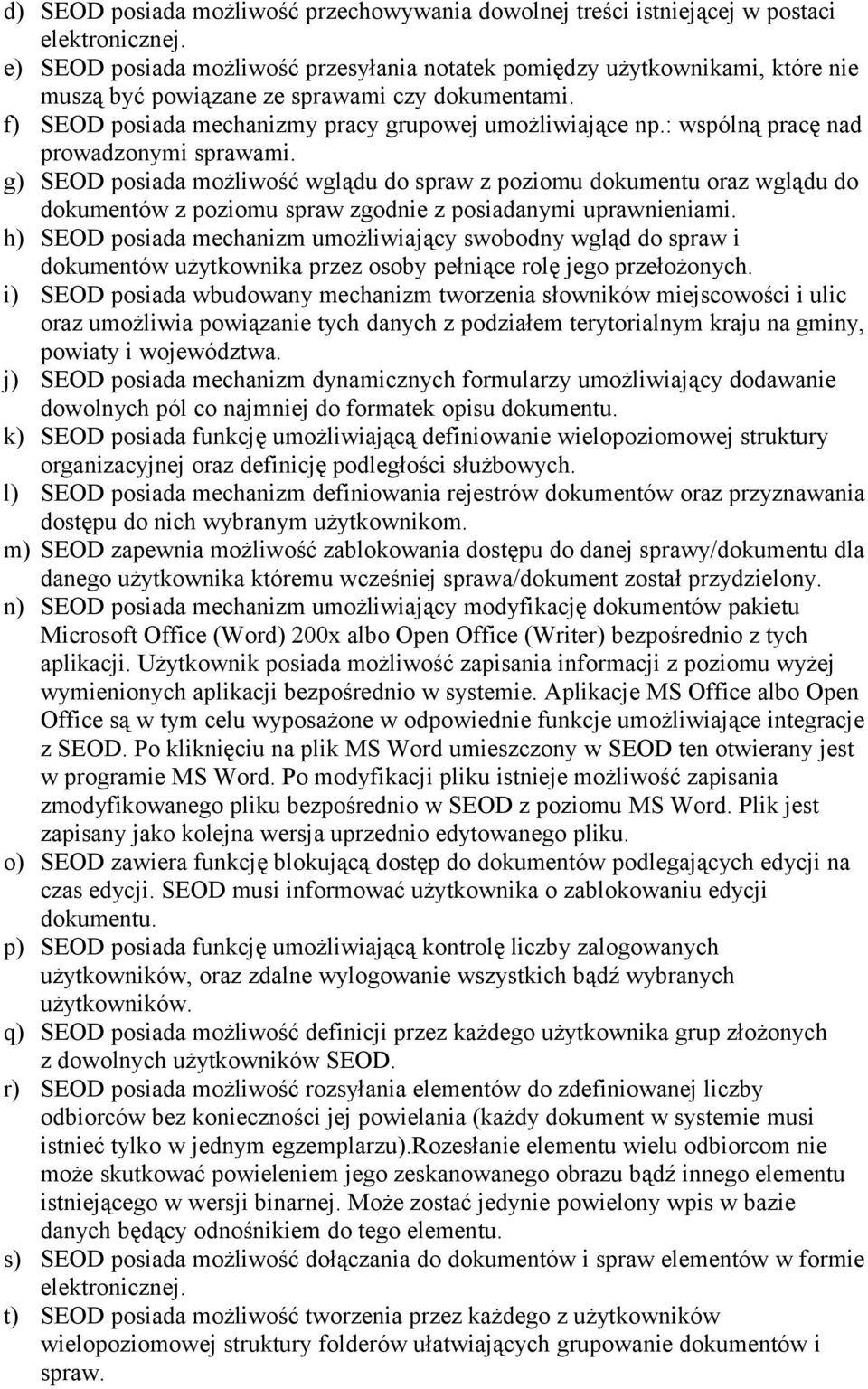 : wspólną pracę nad prowadzonymi sprawami. g) SEOD posiada możliwość wglądu do spraw z poziomu dokumentu oraz wglądu do dokumentów z poziomu spraw zgodnie z posiadanymi uprawnieniami.