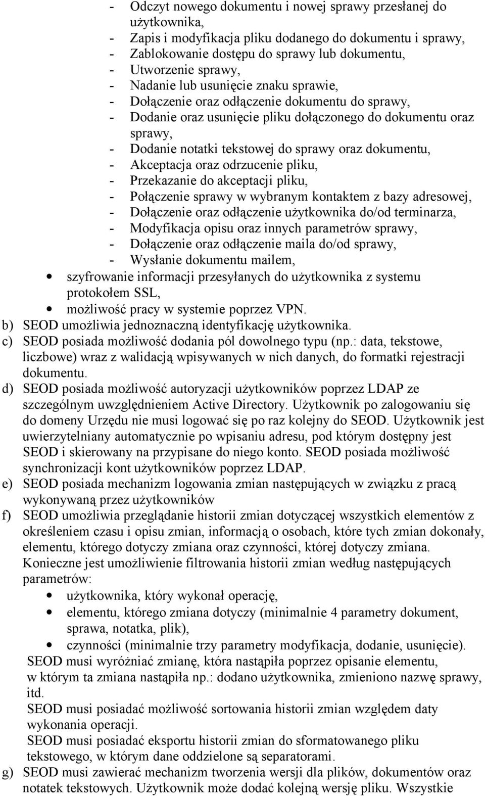 dokumentu, - Akceptacja oraz odrzucenie pliku, - Przekazanie do akceptacji pliku, - Połączenie sprawy w wybranym kontaktem z bazy adresowej, - Dołączenie oraz odłączenie użytkownika do/od terminarza,