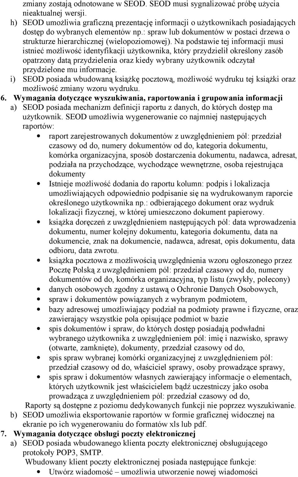 Na podstawie tej informacji musi istnieć możliwość identyfikacji użytkownika, który przydzielił określony zasób opatrzony datą przydzielenia oraz kiedy wybrany użytkownik odczytał przydzielone mu