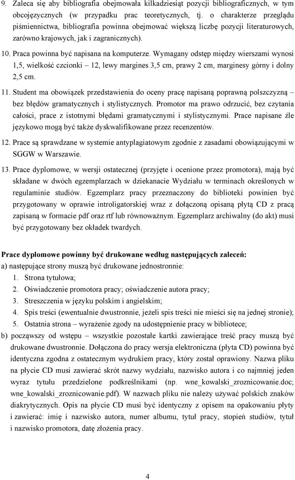 Wymagany odstęp między wierszami wynosi 1,5, wielkość czcionki 12, lewy margines 3,5 cm, prawy 2 cm, marginesy górny i dolny 2,5 cm. 11.