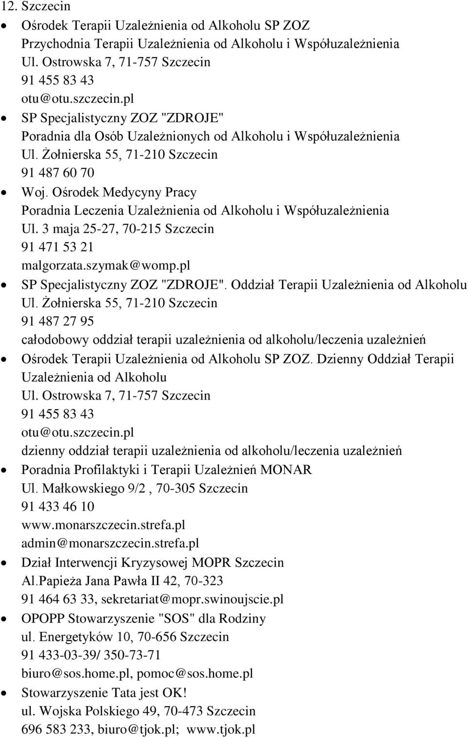 Ośrodek Medycyny Pracy Poradnia Leczenia Uzależnienia od Alkoholu i Ul. 3 maja 25-27, 70-215 Szczecin 91 471 53 21 malgorzata.szymak@womp.pl SP Specjalistyczny ZOZ "ZDROJE".