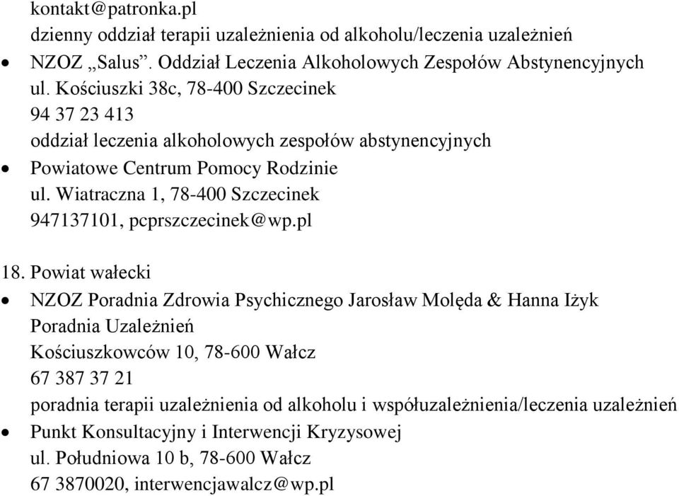 Kościuszki 38c, 78-400 Szczecinek 94 37 23 413 oddział leczenia alkoholowych zespołów abstynencyjnych Powiatowe Centrum Pomocy Rodzinie ul.