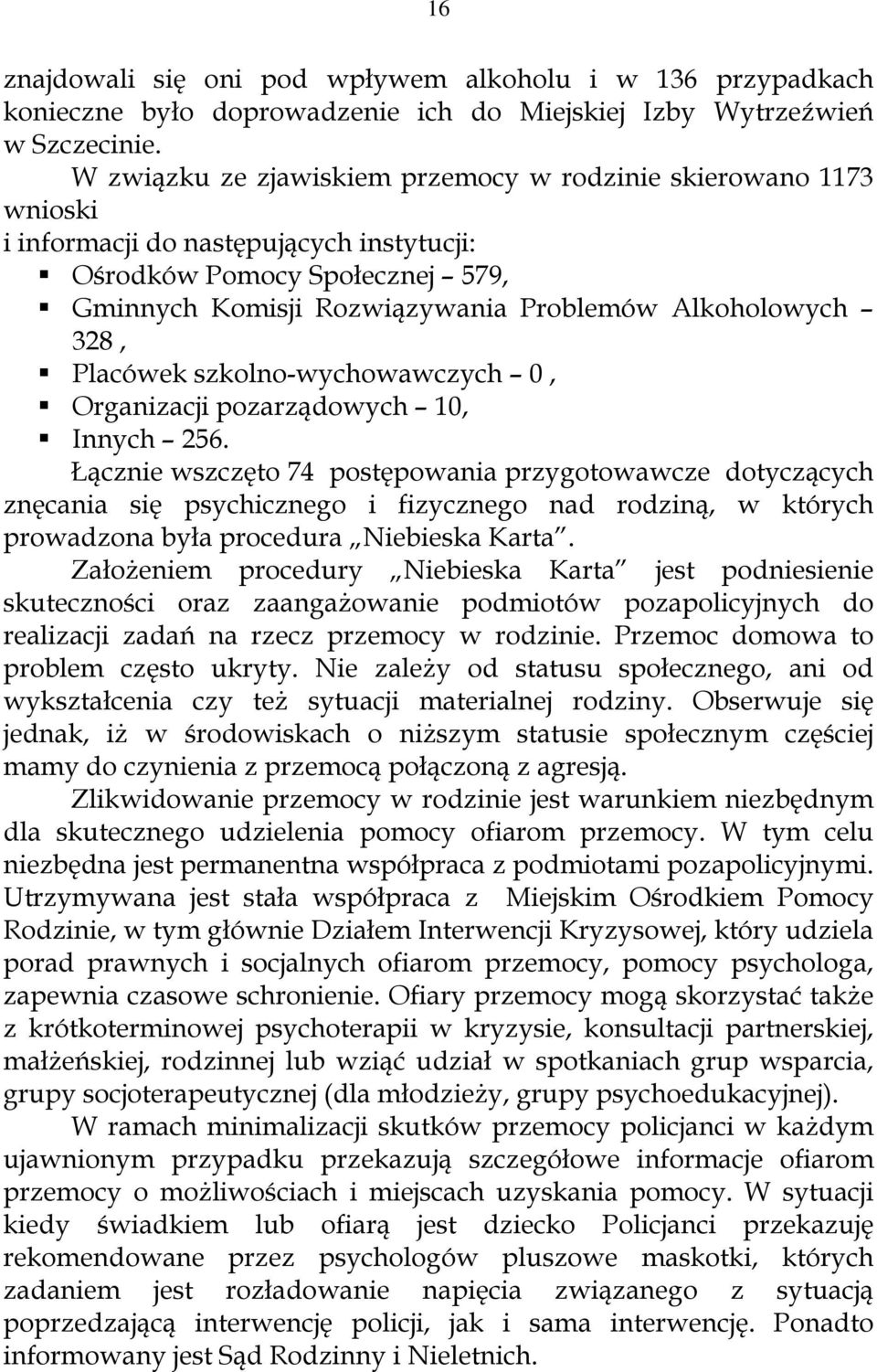 328, Placówek szkolno-wychowawczych 0, Organizacji pozarządowych 10, Innych 256.