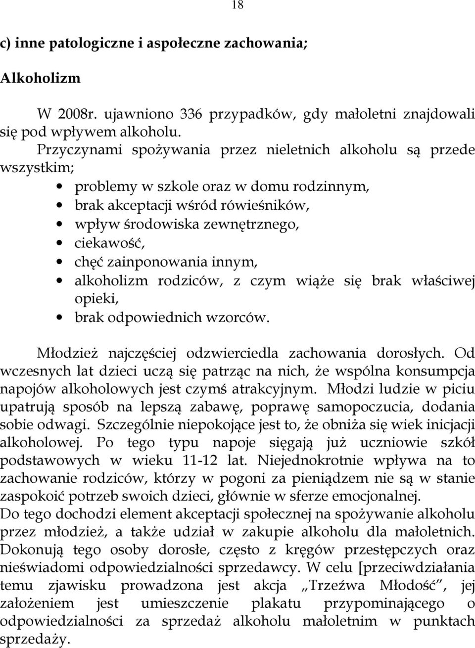 zainponowania innym, alkoholizm rodziców, z czym wiąŝe się brak właściwej opieki, brak odpowiednich wzorców. MłodzieŜ najczęściej odzwierciedla zachowania dorosłych.