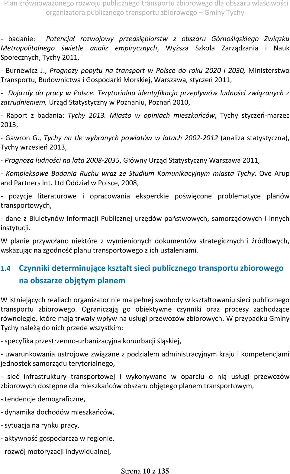 Terytorialna identyfikacja przepływów ludności związanych z zatrudnieniem, Urząd Statystyczny w Poznaniu, Poznań 2010, - Raport z badania: Tychy 2013.