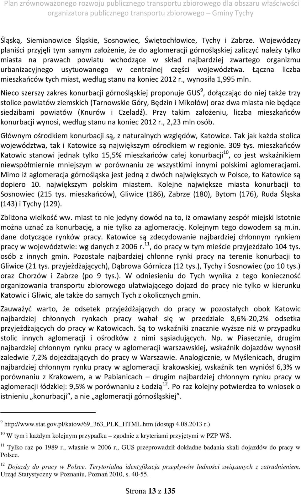 usytuowanego w centralnej części województwa. Łączna liczba mieszkańców tych miast, według stanu na koniec 2012 r., wynosiła 1,995 mln.