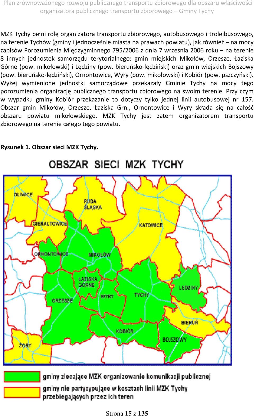 bieruńsko-lędziński) oraz gmin wiejskich Bojszowy (pow. bieruńsko-lędziński), Ornontowice, Wyry (pow. mikołowski) i Kobiór (pow. pszczyński).