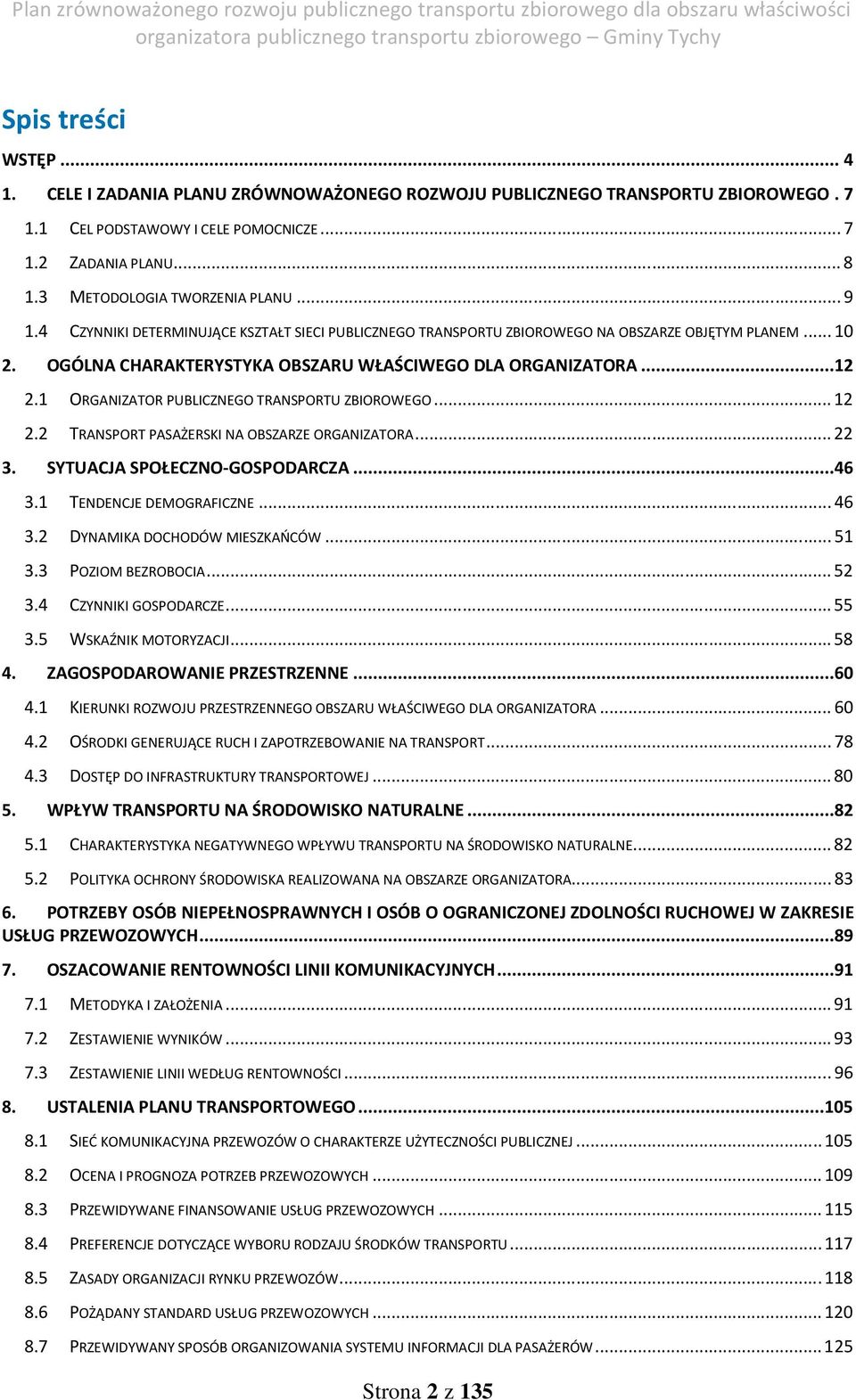 OGÓLNA CHARAKTERYSTYKA OBSZARU WŁAŚCIWEGO DLA ORGANIZATORA...12 2.1 ORGANIZATOR PUBLICZNEGO TRANSPORTU ZBIOROWEGO... 12 2.2 TRANSPORT PASAŻERSKI NA OBSZARZE ORGANIZATORA... 22 3.