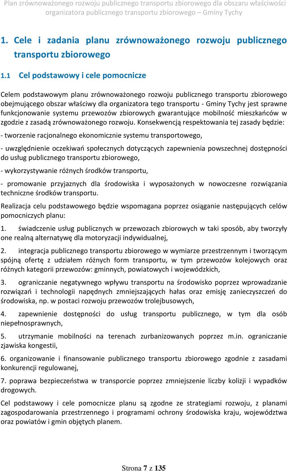 sprawne funkcjonowanie systemu przewozów zbiorowych gwarantujące mobilność mieszkańców w zgodzie z zasadą zrównoważonego rozwoju.