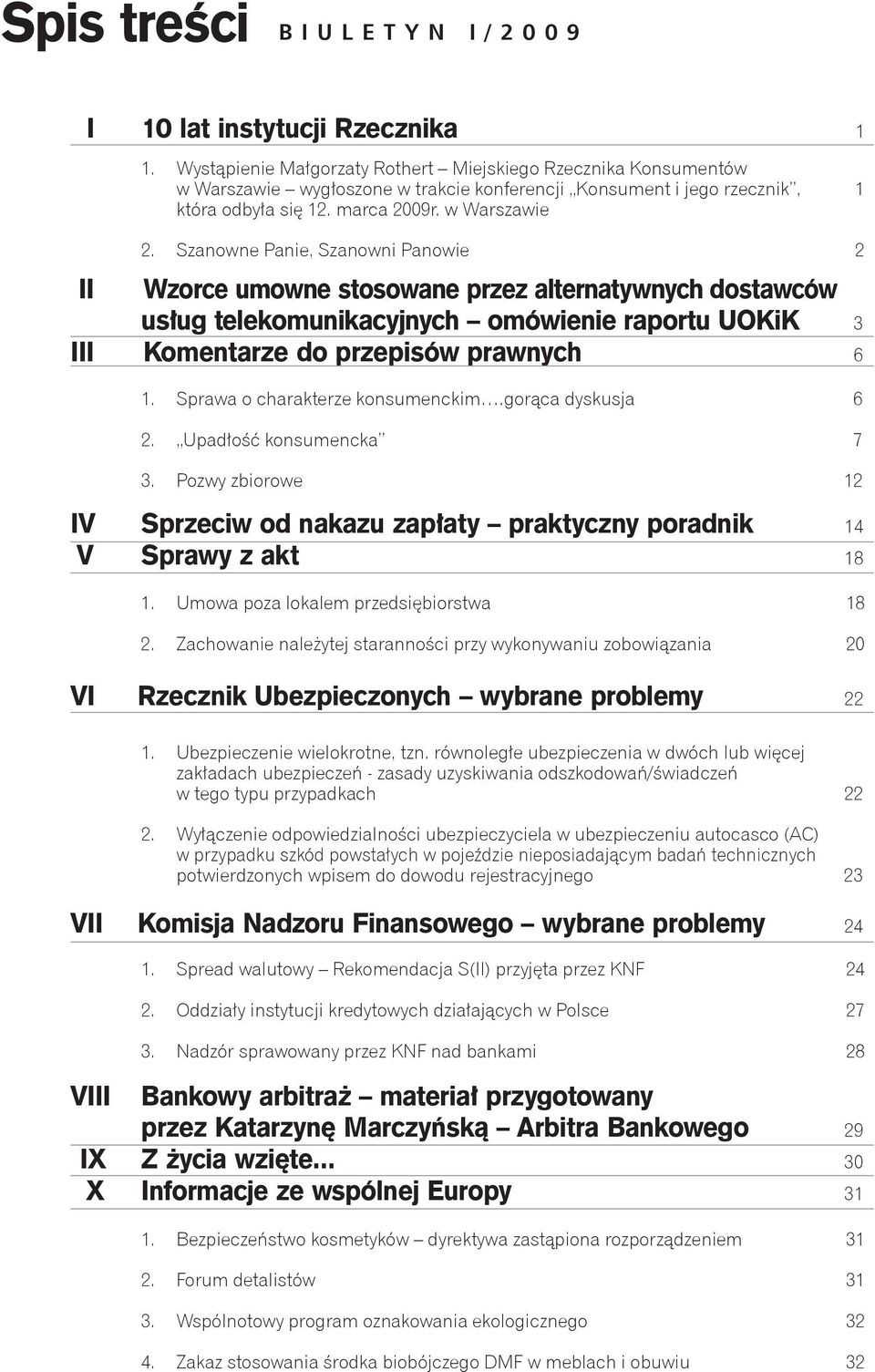 Szanowne Panie, Szanowni Panowie 2 II Wzorce umowne stosowane przez alternatywnych dostawców usług telekomunikacyjnych omówienie raportu UOKiK 3 III Komentarze do przepisów prawnych 6 1.